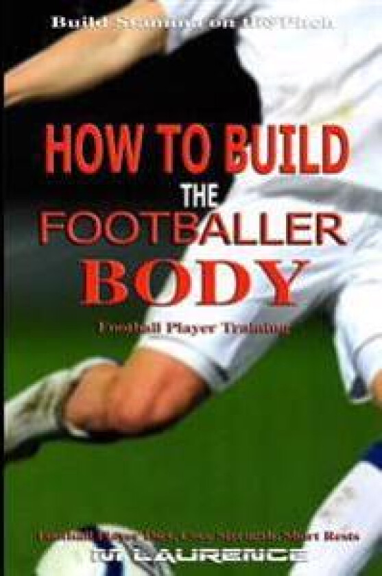 How to Build the Footballer Body: Football Player Training, Build Stamina on the Pitch, Football Player, Short Rests, Core Strength, Football Player D