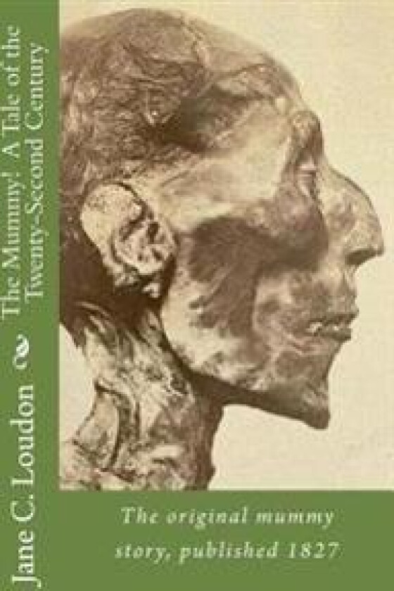 The Mummy! a Tale of the Twenty-Second Century: The First Mummy Story, Published 1827