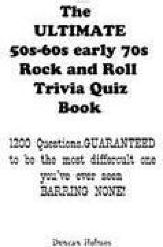 The ULTIMATE 50s-60s-early 70s Rock and Roll Trivia Quiz Book