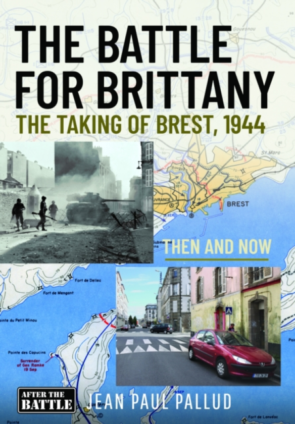 The Battle for Brittany The Taking of Brest, 1944 Then and Now