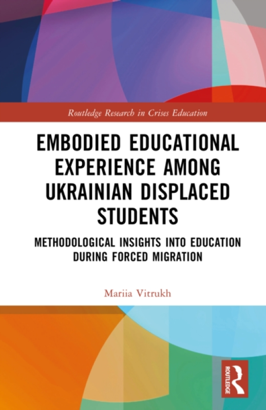 Embodied Educational Experience Among Ukrainian Displaced Students Methodological Insights into Education During Forced Migration