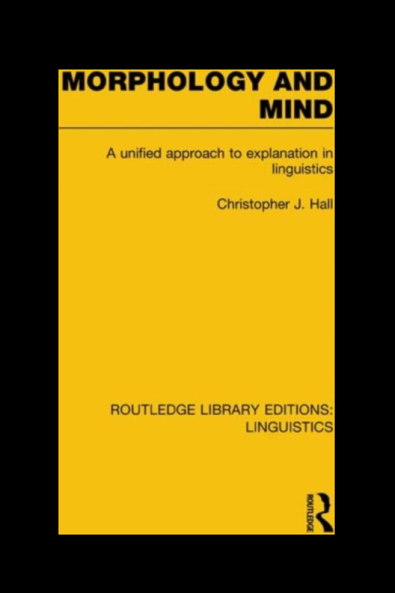 Morphology and Mind (RLE Linguistics C: Applied Linguistics) A Unified Approach to Explanation in Linguistics