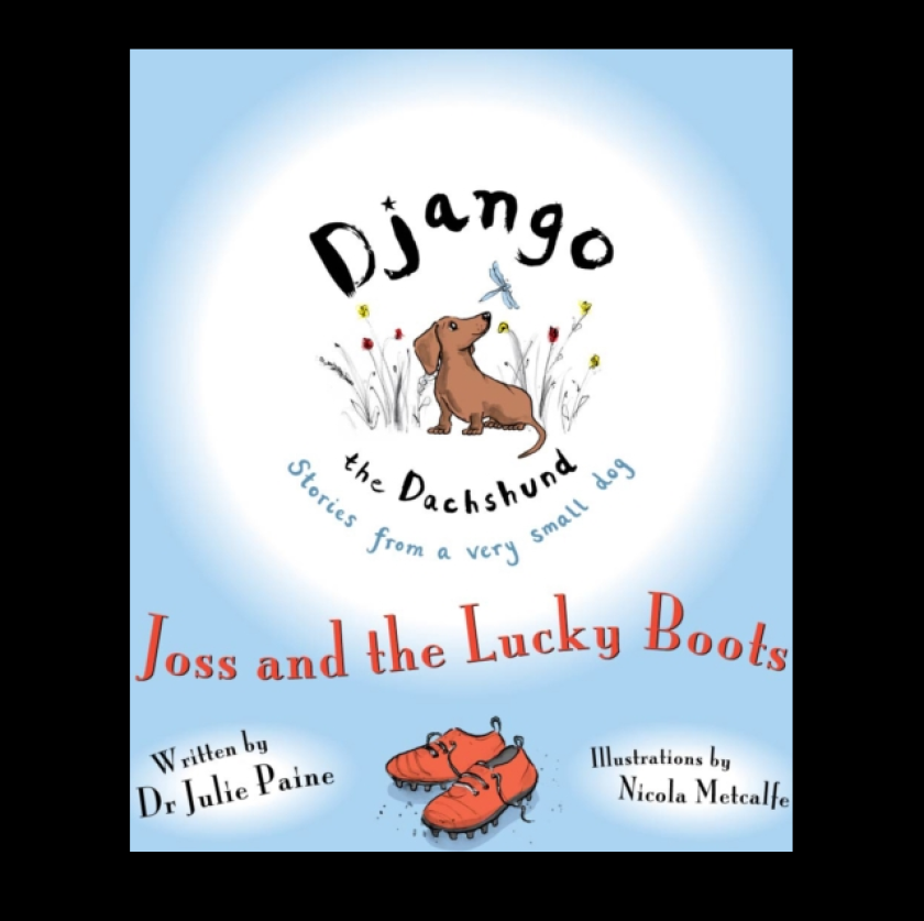 Django the Dachshund Stories from a Very Small Dog: Joss and the Lucky Boots
