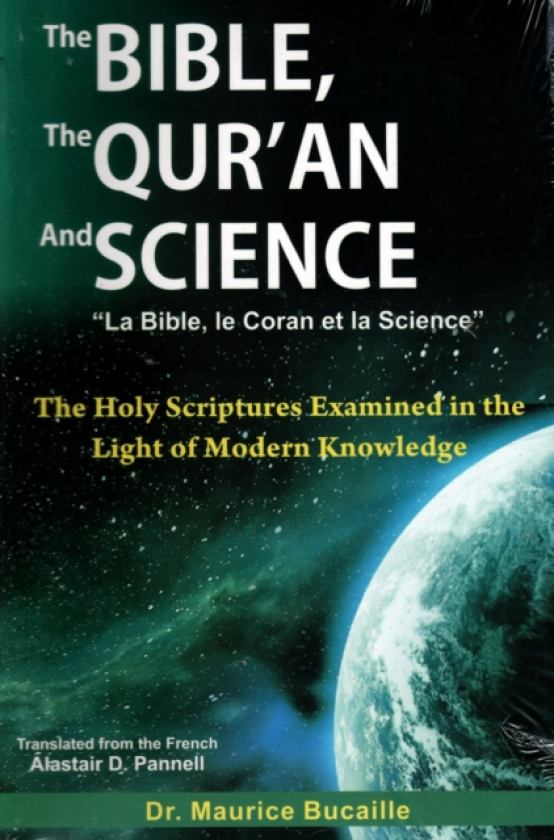 The Bible, the Qur'an and Science The Holy Scripture Examined in the Light of Modern Knowledge