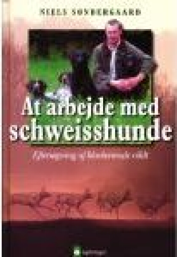At arbejde med Schweisshunde Niels Søndergaard Språk: Dansk