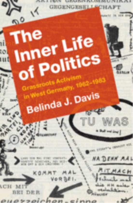 The Inner Life of Politics Grassroots Activism in West Germany, 1962–1983