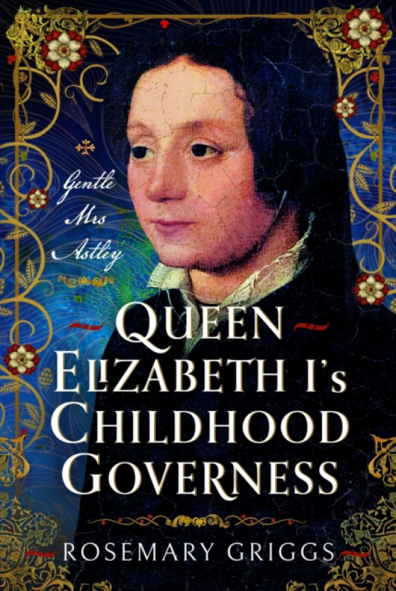 Queen Elizabeth I's Childhood Governess Gentle Miss Astley