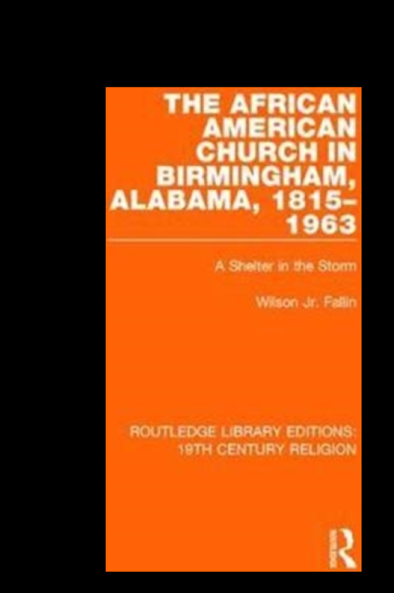 The African American Church in Birmingham, Alabama, 18151963 A Shelter in the Storm