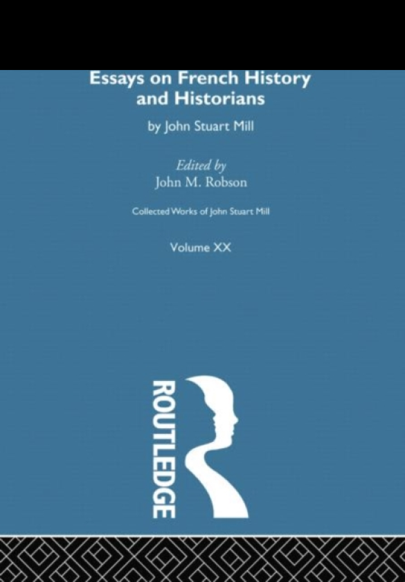 Collected Works of John Stuart Mill XX. Essays on French History and Historians