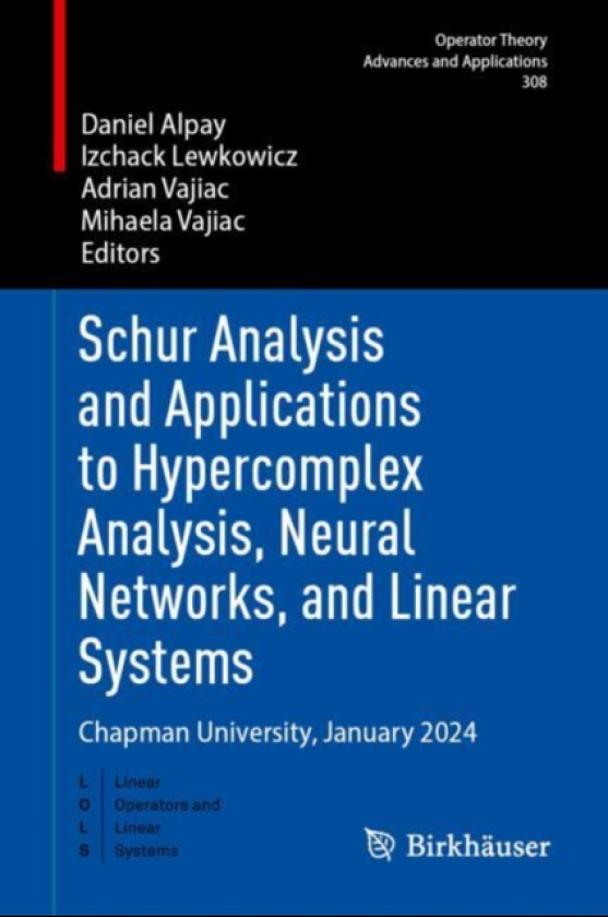 Schur Analysis and Applications to Hypercomplex Analysis, Neural Networks, and Linear Systems Chapman University, January 2024