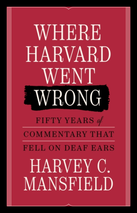Where Harvard Went Wrong Fifty Years of Commentary that Fell on Deaf Ears