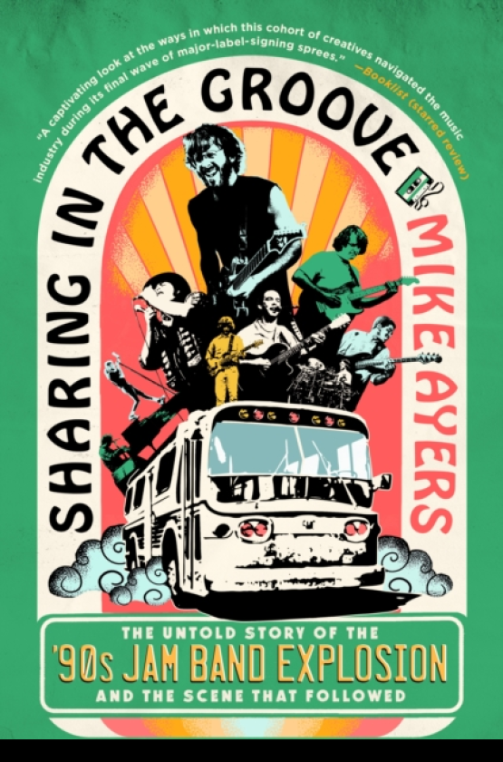 Sharing in the Groove The Untold Story of the '90s Jam Band Explosion and the Scene That Followed
