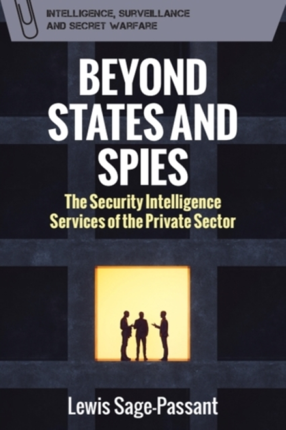 Beyond States and Spies The Security Intelligence Services of the Private Sector
