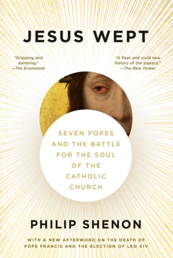 Jesus Wept Seven Popes and the Battle for the Soul of the Catholic Church