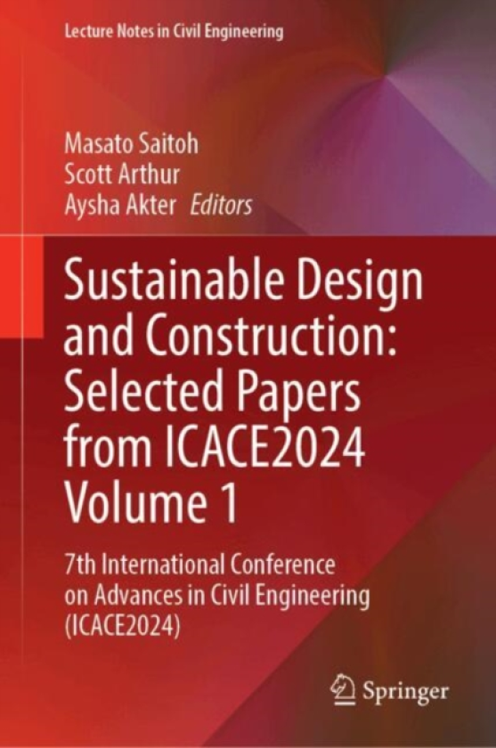 Sustainable Design and Construction: Selected Papers from ICACE2024 Volume 1 7th International Conference on Advances in Civil Engineering (ICACE2024)