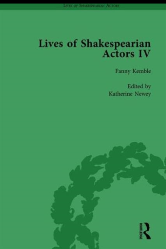 Lives of Shakespearian Actors, Part IV, Volume 3 Helen Faucit, Lucia Elizabeth Vestris and Fanny Kemble by Their Contemporaries