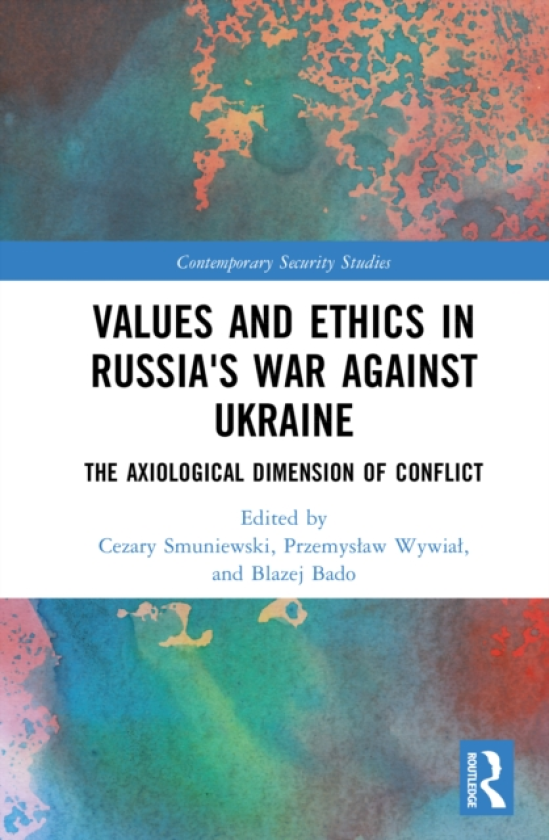 Values and Ethics in Russia's War Against Ukraine The Axiological Dimension of Conflict