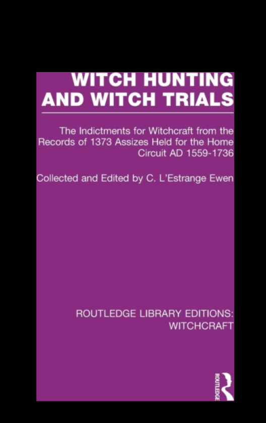 Witch Hunting and Witch Trials (RLE Witchcraft) The Indictments for Witchcraft from the Records of the 1373 Assizes Held from the Home Court 15591736 AD