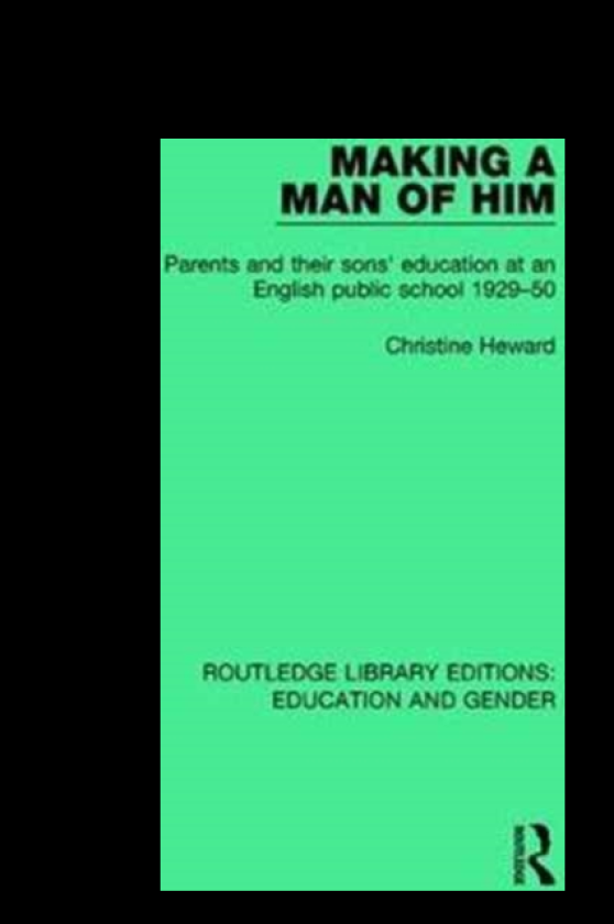 Making a Man of Him Parents and Their Sons' Education at an English Public School 192950