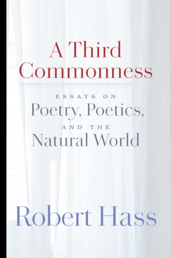 A Third Commonness Essays on Poetry, Poetics, and the Natural World