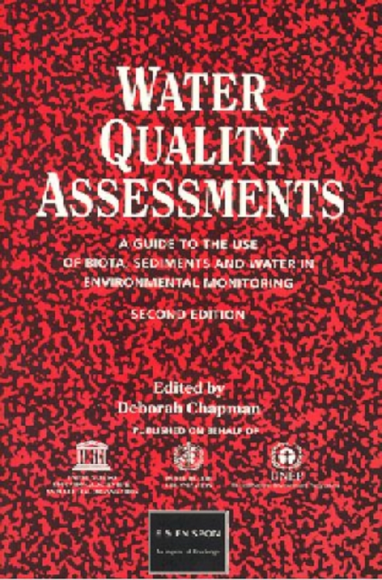 Water Quality Assessments A guide to the use of biota, sediments and water in environmental monitoring, Second Edition