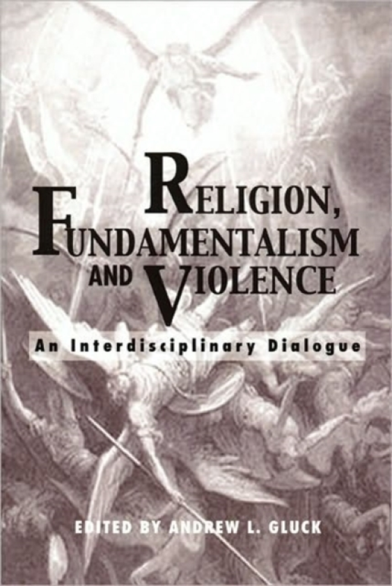 Religion, Fundamentalism, and Violence An Interdisciplinary Dialogue