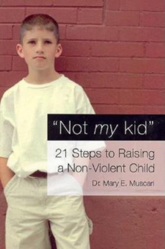 Not My Kid 21 Steps to Raising a NonViolent Child