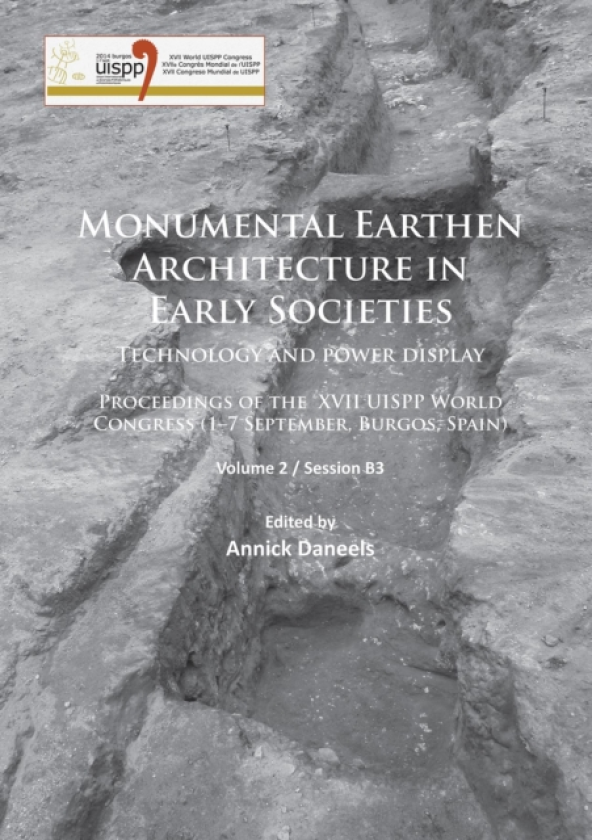 Monumental Earthen Architecture in Early Societies: Technology and power display Proceedings of the XVII UISPP World Congress (1–7 September, Burgos, Spain): Volume 2 / Session B3