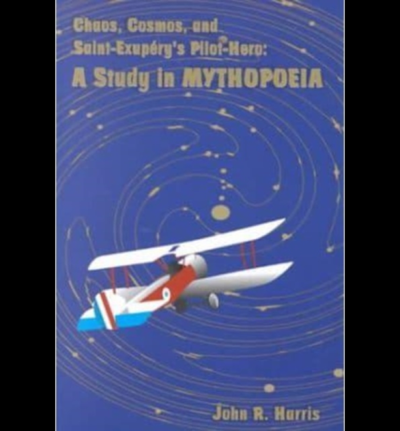 Chaos, Cosmos, and SaintExupery's Pilot A Study in Mythopoeia