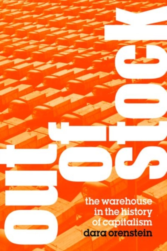 Out of Stock The Warehouse in the History of Capitalism