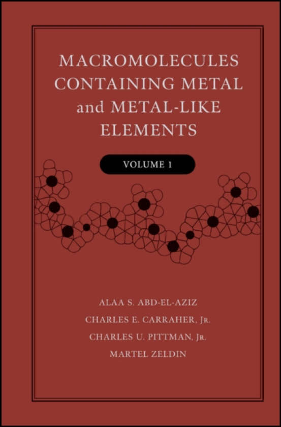 Macromolecules Containing Metal and MetalLike Elements, Volume 1 A HalfCentury of Metal and MetalloidContaining Polymers