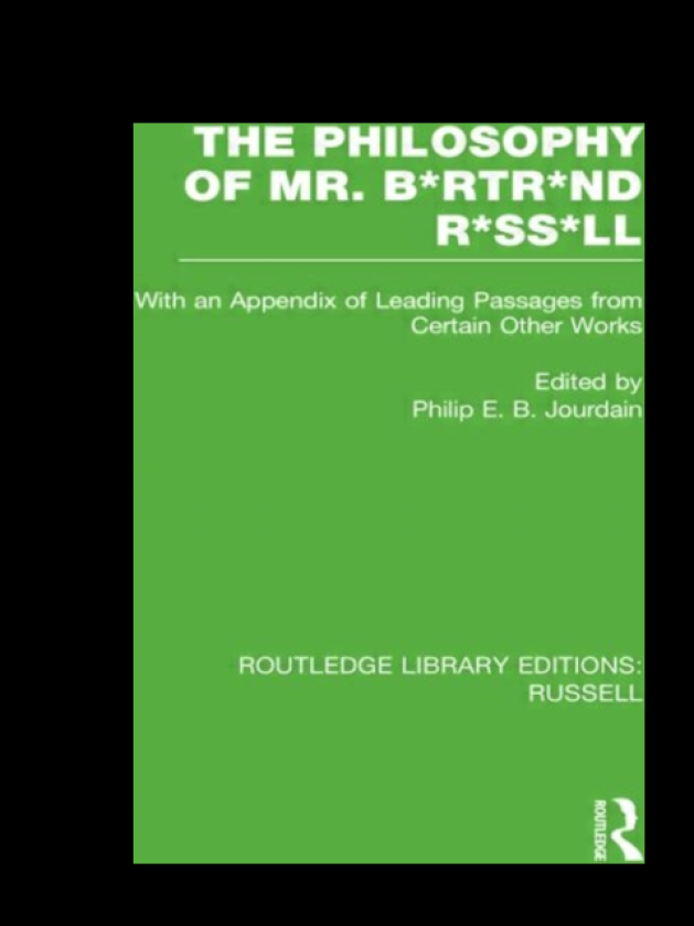 The Philosophy of Mr. B*rtr*nd R*ss*ll With an Appendix of Leading Passages from Certain Other Works. A Skit.