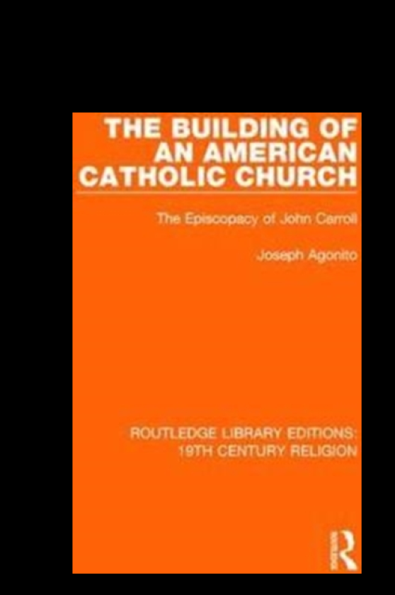The Building of an American Catholic Church The Episcopacy of John Carroll