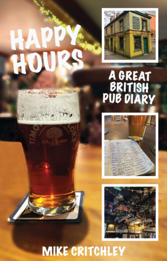 Happy Hours A Great British Pub Diary