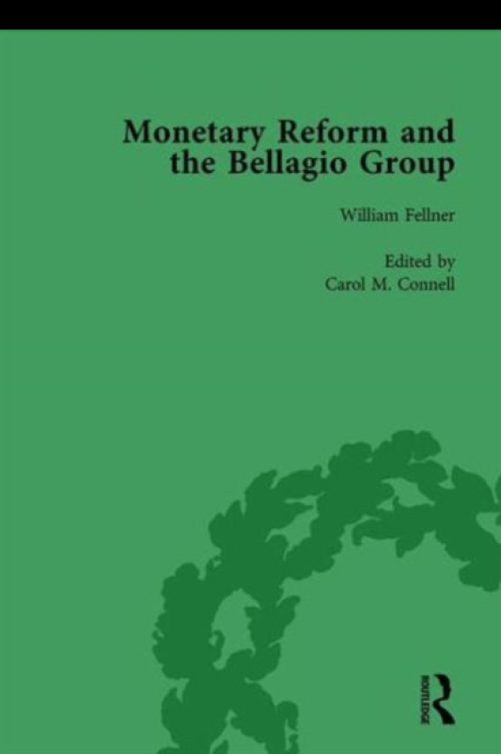 Monetary Reform and the Bellagio Group Vol 3 Selected Letters and Papers of Fritz Machlup, Robert Triffin and William Fellner