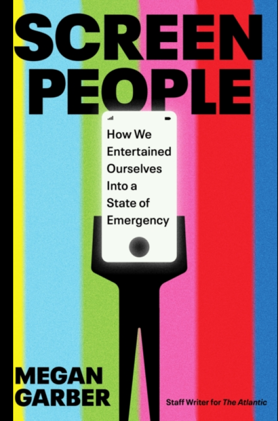 Screen People How We Entertained Ourselves into a State of Emergency
