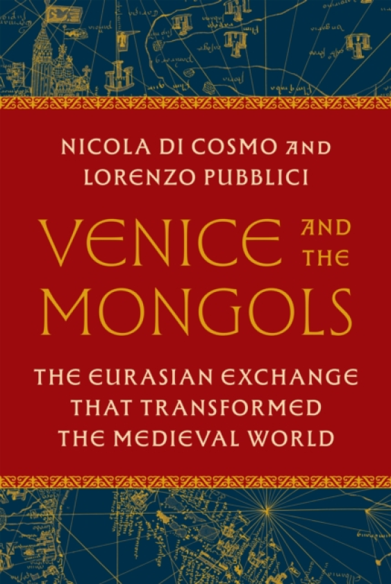 Venice and the Mongols The Eurasian Exchange That Transformed the Medieval World