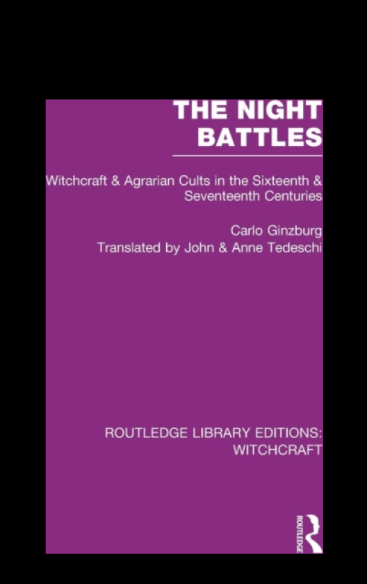 The Night Battles (RLE Witchcraft) Witchcraft and Agrarian Cults in the Sixteenth and Seventeenth Centuries