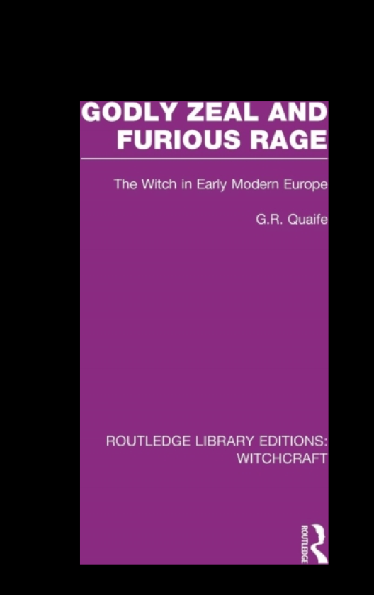 Godly Zeal and Furious Rage (RLE Witchcraft) The Witch in Early Modern Europe