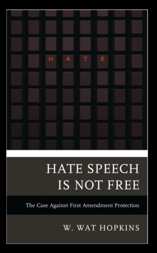 Hate Speech Is Not Free The Case Against First Amendment Protection