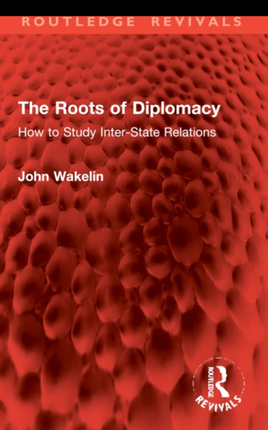 The Roots of Diplomacy How to Study InterState Relations