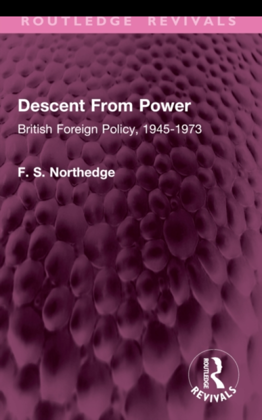 Descent From Power British Foreign Policy, 19451973