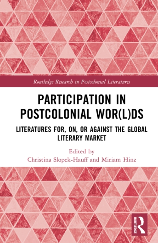 Participation in Postcolonial Wor(l)ds Literatures for, on, or against the Global Literary Market