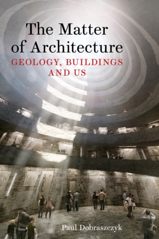 The Matter of Architecture Geology, Buildings and Us