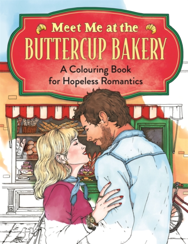 Meet Me at the Buttercup Bakery A Colouring Book for Hopeless Romantics
