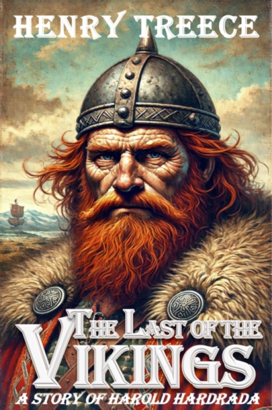 The The Last of the Vikings A Story of Harold Hardrada