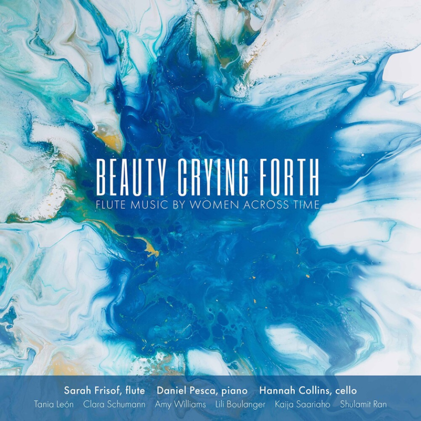 Sarah Frisof, Daniel Pesca, Hannah Collins Beauty Crying Forth: Flute Music By Women Across Time CD