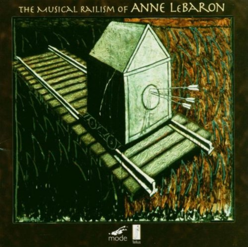 The New Music Consort, The Theater Chamber Players Of Kennedy Center The Musical Railism Of Anne LeBaron CD