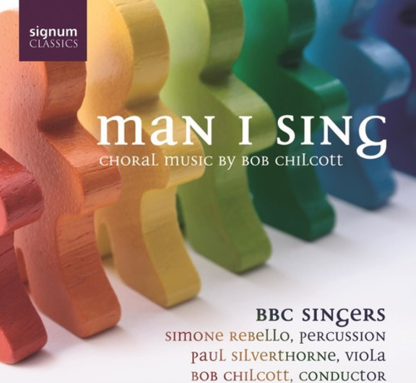 Simone Rebello, Paul Silverthorne, BBC Singers Man I Sing (Choral Music By Bob Chilcott) CD
