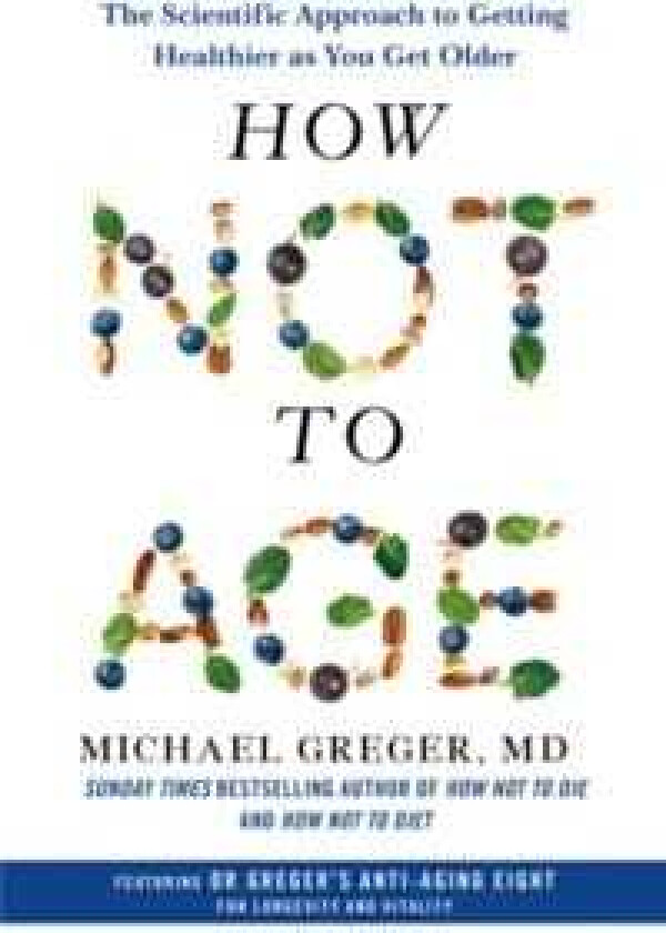 How Not to Age av Michael Greger MD